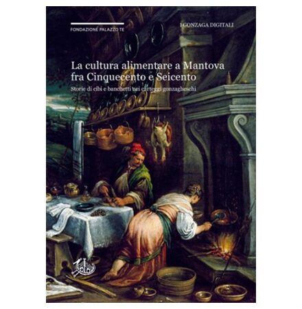 Tra corte e campagna. La cultura alimentare padana nella prima Età moderna